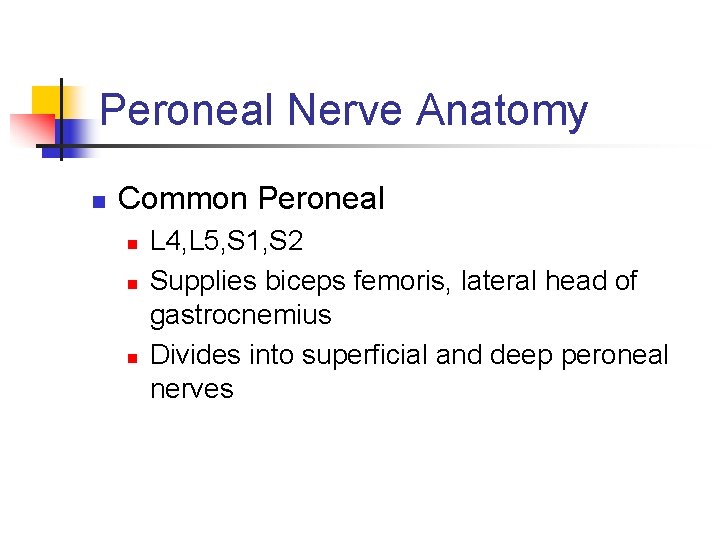 Peroneal Nerve Anatomy n Common Peroneal n n n L 4, L 5, S
