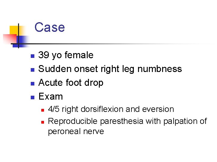 Case n n 39 yo female Sudden onset right leg numbness Acute foot drop