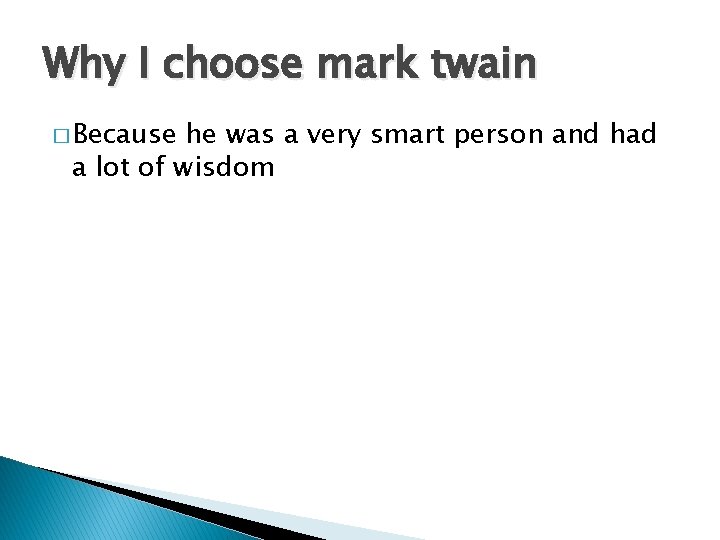 Why I choose mark twain � Because he was a very smart person and