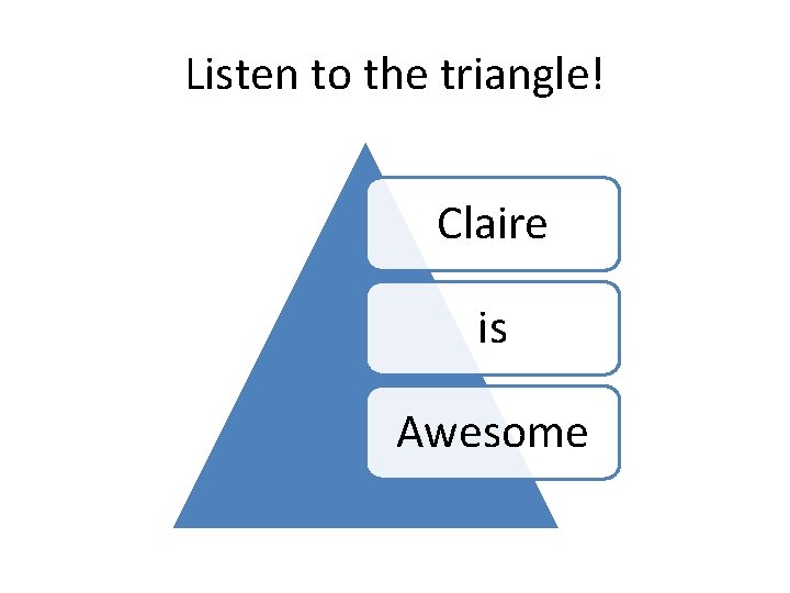 Listen to the triangle! Claire is Awesome 