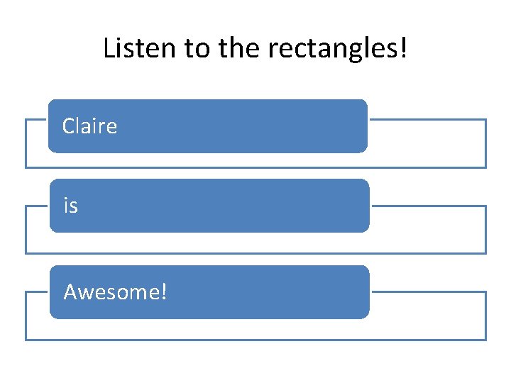 Listen to the rectangles! Claire is Awesome! 