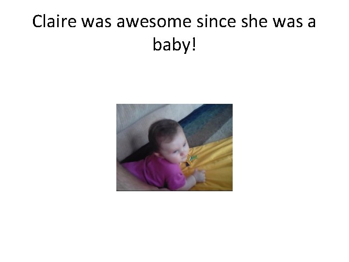 Claire was awesome since she was a baby! 