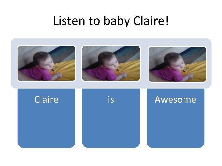 Listen to baby Claire! Claire is Awesome 