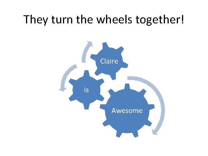 They turn the wheels together! Claire is Awesome 