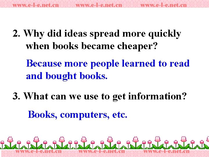 2. Why did ideas spread more quickly when books became cheaper? Because more people