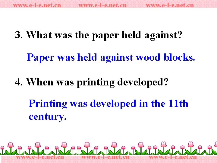 3. What was the paper held against? Paper was held against wood blocks. 4.