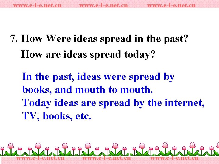 7. How Were ideas spread in the past? How are ideas spread today? In