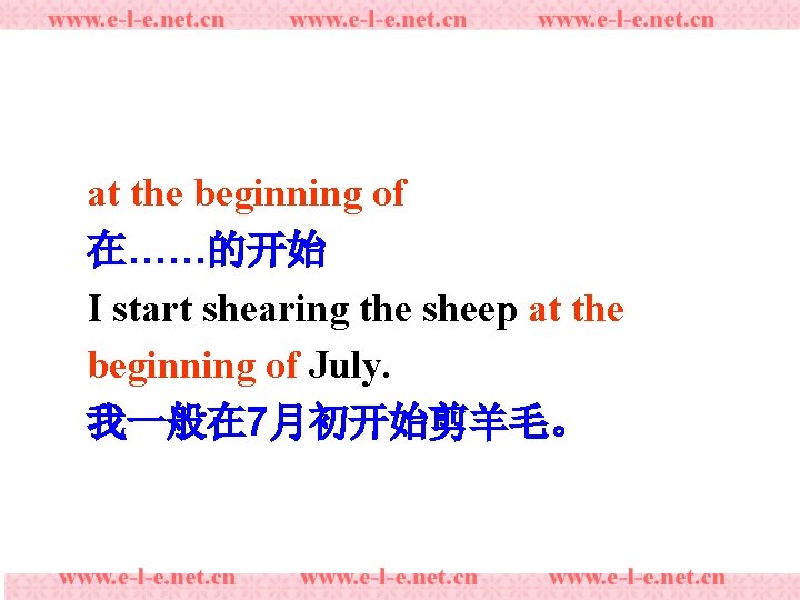at the beginning of 在……的开始 I start shearing the sheep at the beginning of
