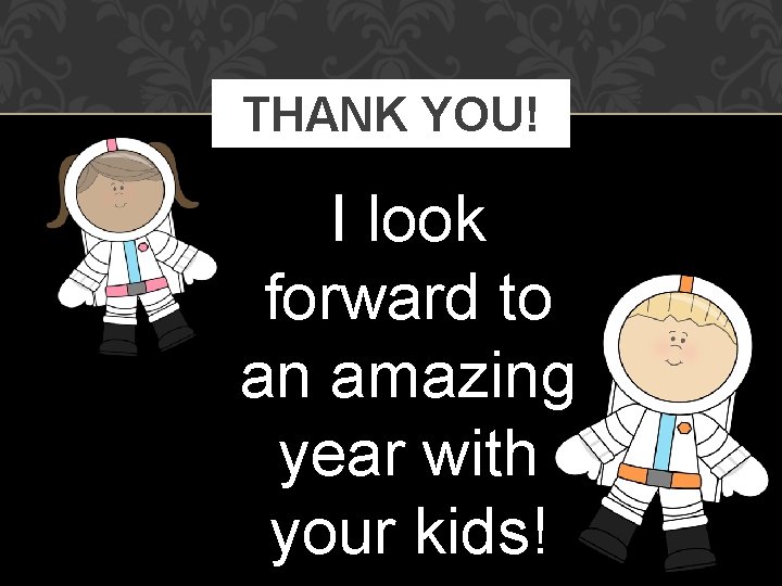THANK YOU! I look forward to an amazing year with your kids! 