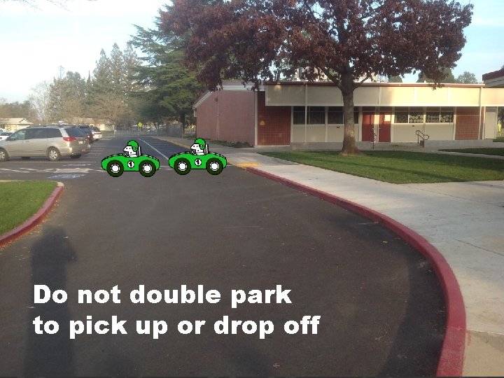 Do not double park to pick up or drop off 