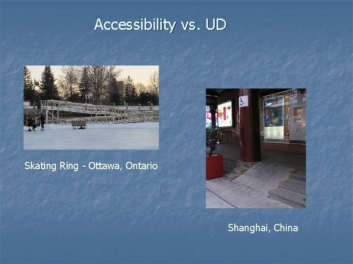 Accessibility vs. UD Skating Ring - Ottawa, Ontario Shanghai, China 