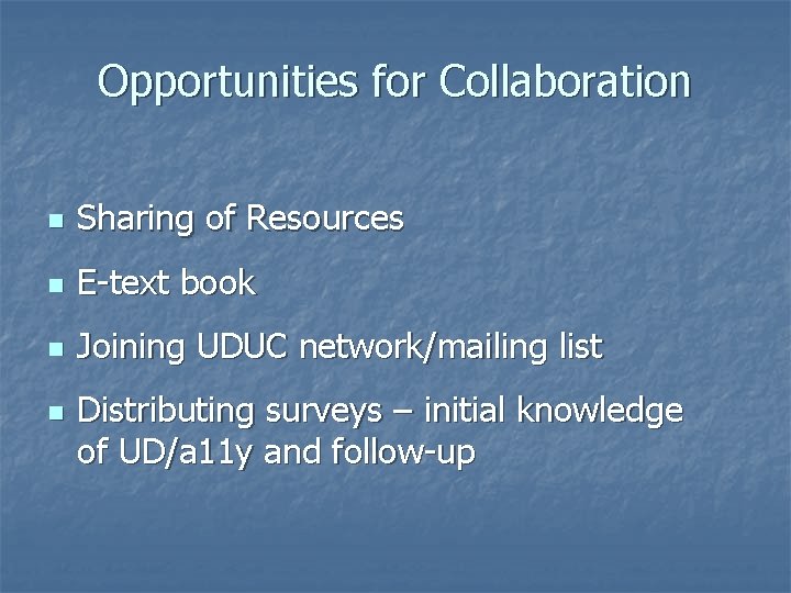 Opportunities for Collaboration n Sharing of Resources n E-text book n Joining UDUC network/mailing