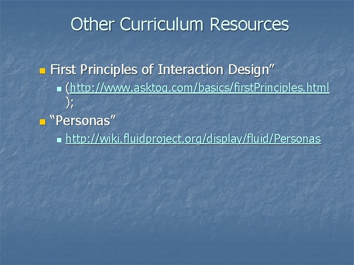 Other Curriculum Resources n First Principles of Interaction Design” n n (http: //www. asktog.