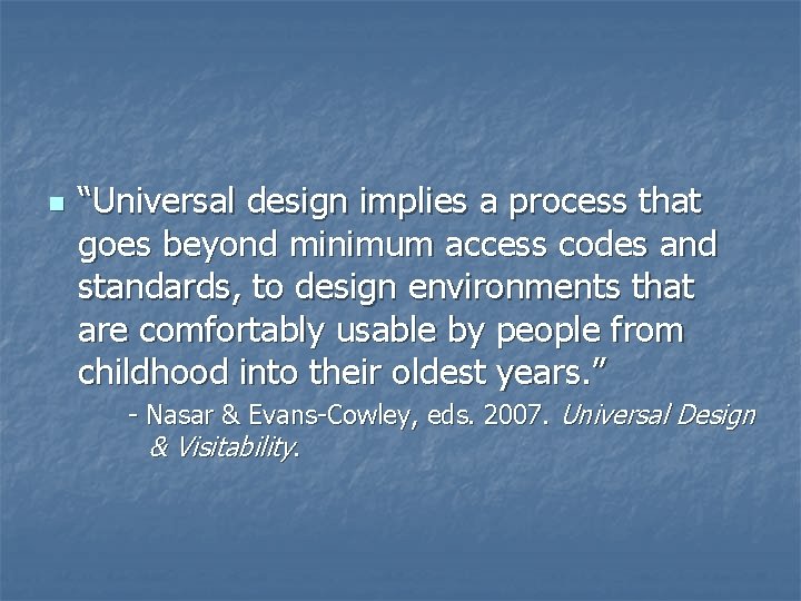 n “Universal design implies a process that goes beyond minimum access codes and standards,