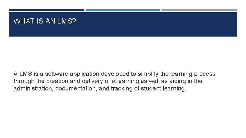 WHAT IS AN LMS? A LMS is a software application developed to simplify the