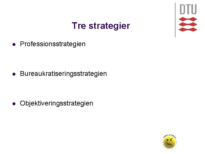 Tre strategier l Professionsstrategien l Bureaukratiseringsstrategien l Objektiveringsstrategien 