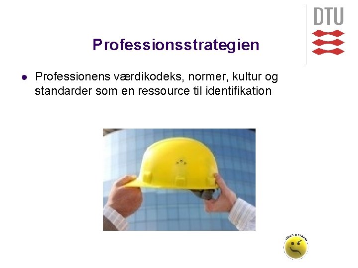 Professionsstrategien l Professionens værdikodeks, normer, kultur og standarder som en ressource til identifikation 