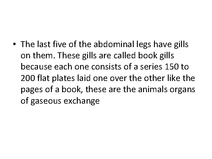  • The last five of the abdominal legs have gills on them. These