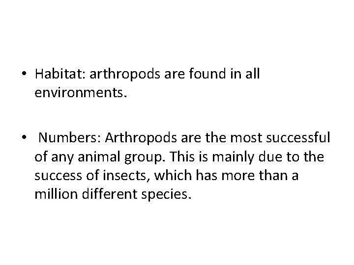  • Habitat: arthropods are found in all environments. • Numbers: Arthropods are the