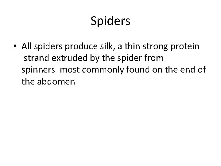 Spiders • All spiders produce silk, a thin strong protein strand extruded by the
