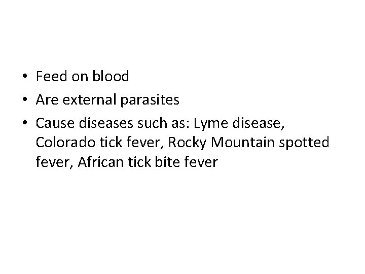  • Feed on blood • Are external parasites • Cause diseases such as: