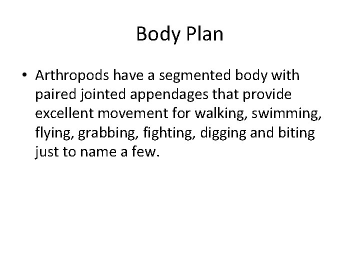 Body Plan • Arthropods have a segmented body with paired jointed appendages that provide