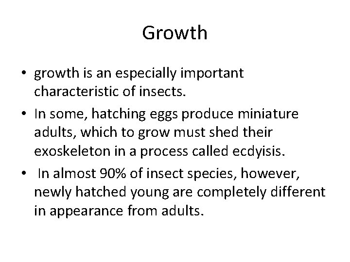 Growth • growth is an especially important characteristic of insects. • In some, hatching