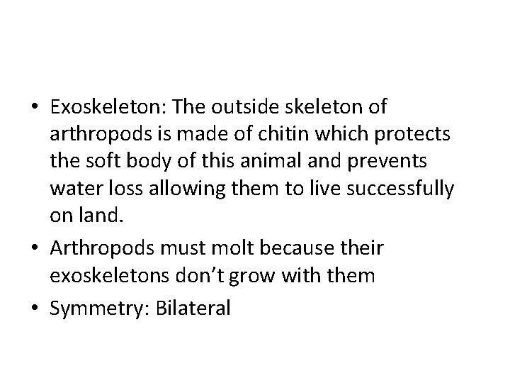  • Exoskeleton: The outside skeleton of arthropods is made of chitin which protects