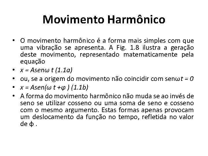 Movimento Harmônico • O movimento harmônico é a forma mais simples com que uma