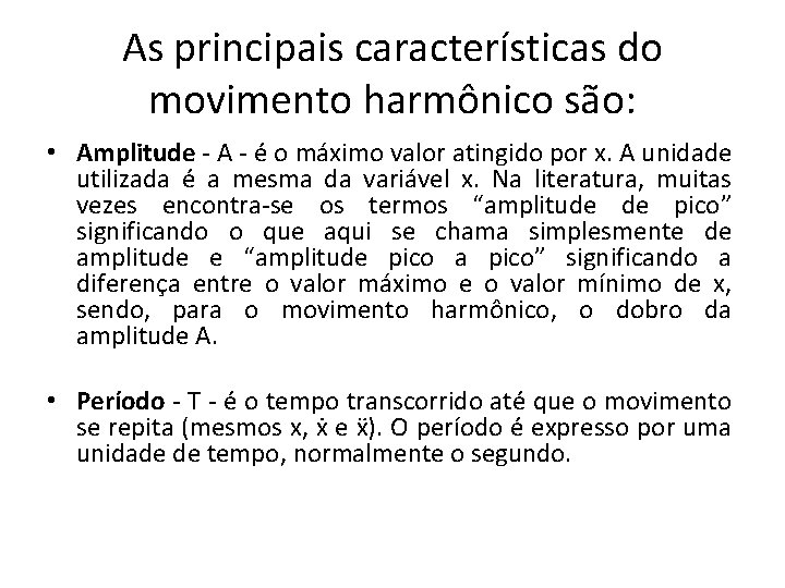 As principais características do movimento harmônico são: • Amplitude - A - é o