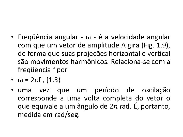  • Freqüência angular - ω - é a velocidade angular com que um