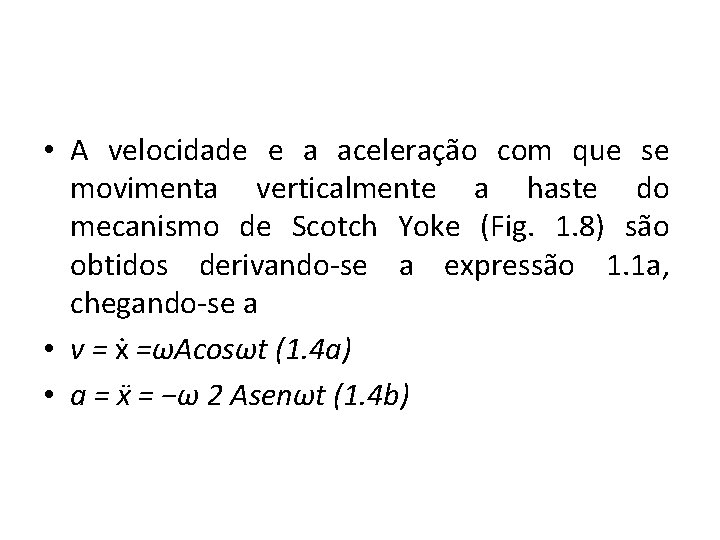  • A velocidade e a aceleração com que se movimenta verticalmente a haste