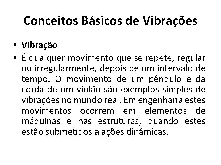 Conceitos Básicos de Vibrações • Vibração • É qualquer movimento que se repete, regular