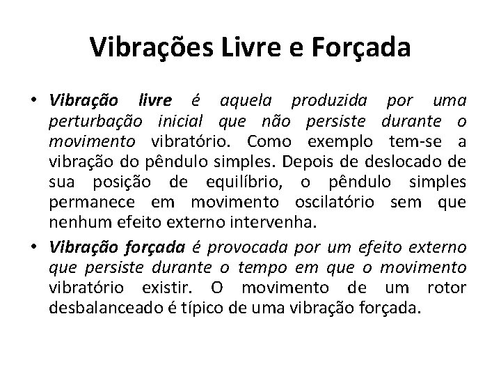 Vibrações Livre e Forçada • Vibração livre é aquela produzida por uma perturbação inicial