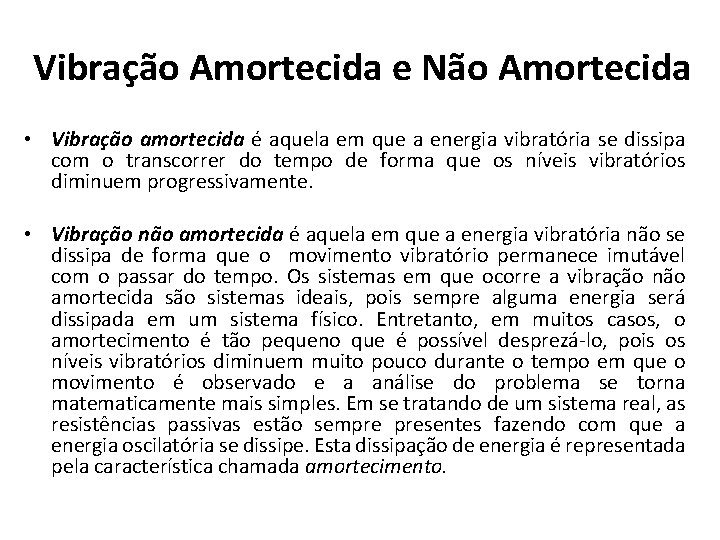 Vibração Amortecida e Não Amortecida • Vibração amortecida é aquela em que a energia