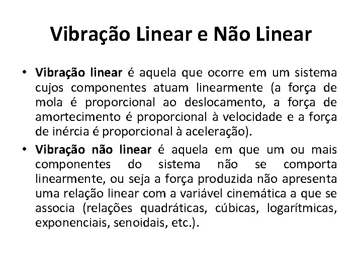 Vibração Linear e Não Linear • Vibração linear é aquela que ocorre em um