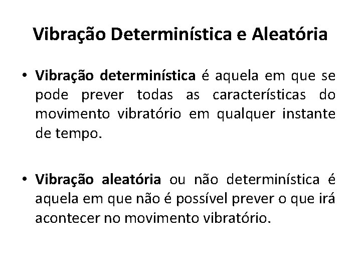 Vibração Determinística e Aleatória • Vibração determinística é aquela em que se pode prever