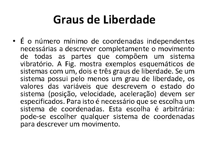 Graus de Liberdade • É o número mínimo de coordenadas independentes necessárias a descrever