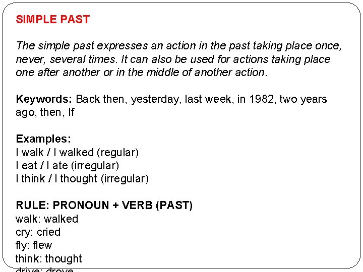SIMPLE PAST The simple past expresses an action in the past taking place once,