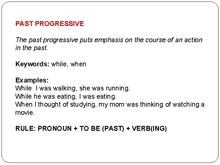 PAST PROGRESSIVE The past progressive puts emphasis on the course of an action in