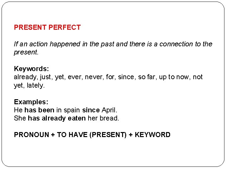 PRESENT PERFECT If an action happened in the past and there is a connection