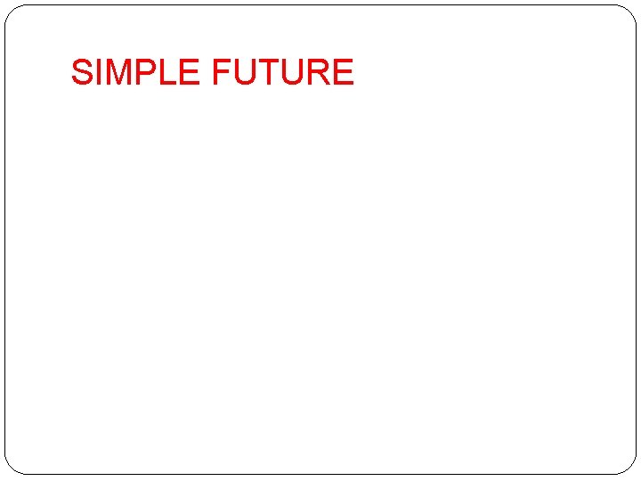 SIMPLE FUTURE 