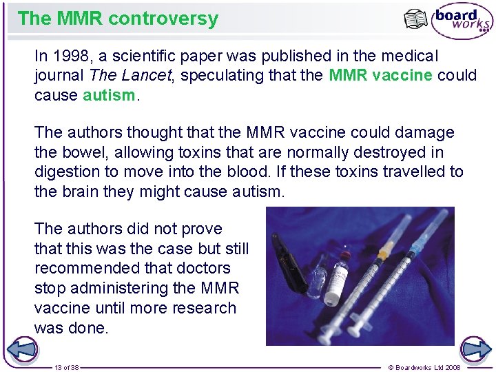 The MMR controversy In 1998, a scientific paper was published in the medical journal