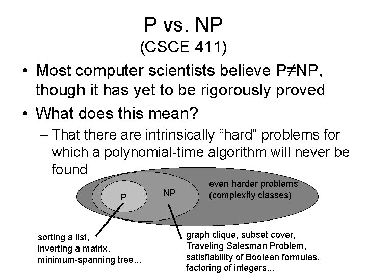 P vs. NP (CSCE 411) • Most computer scientists believe P≠NP, though it has