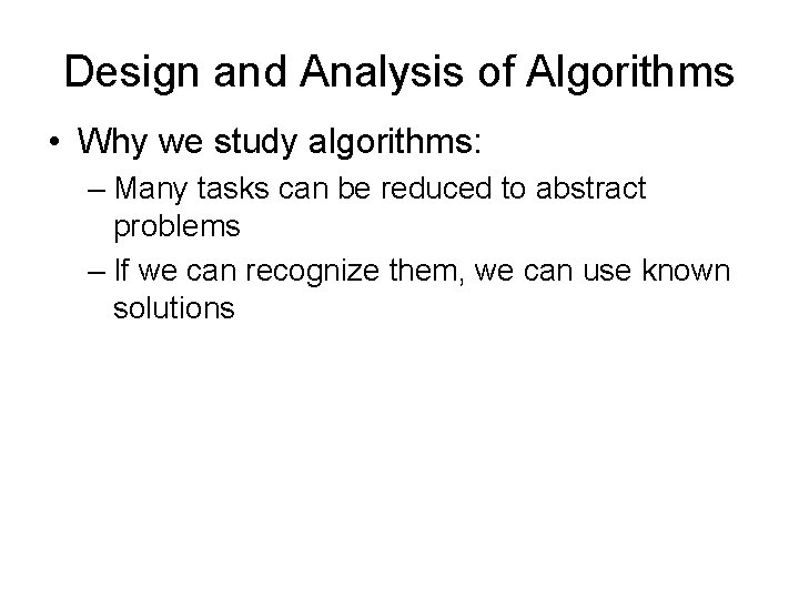 Design and Analysis of Algorithms • Why we study algorithms: – Many tasks can