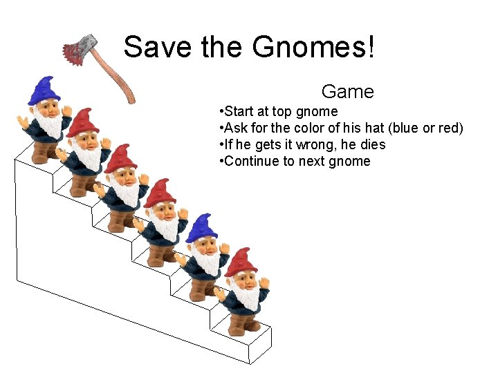 Save the Gnomes! Game • Start at top gnome • Ask for the color