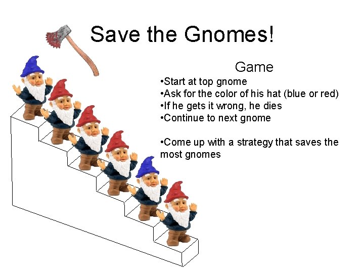 Save the Gnomes! Game • Start at top gnome • Ask for the color