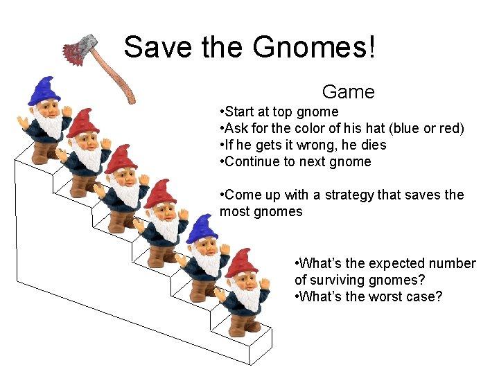 Save the Gnomes! Game • Start at top gnome • Ask for the color