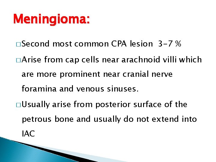 Meningioma: � Second � Arise most common CPA lesion 3 -7 % from cap