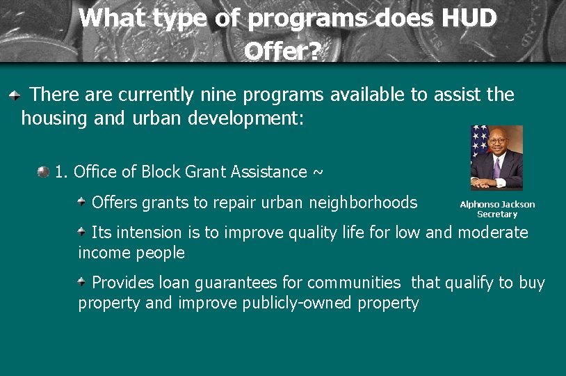 What type of programs does HUD Offer? There are currently nine programs available to